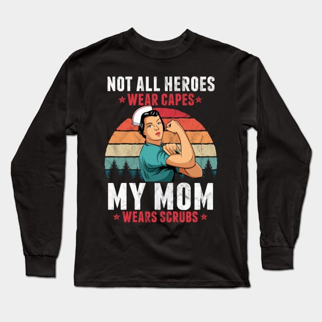 Not All Heroes Wear Capes My Mom Wears Scrub Nurse Gift Long Sleeve T-Shirt by HCMGift